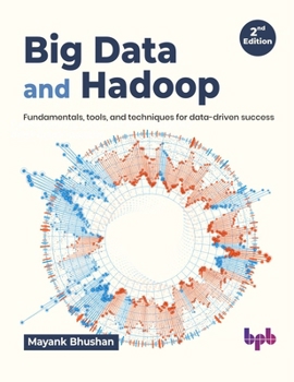 Paperback Big Data and Hadoop: Fundamentals, Tools, and Techniques for Data-Driven Success Book