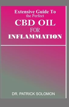 Paperback Extensive guide to the perfect CBD oil for Inflammation: Eliminate Inflammation using CBD oil Book