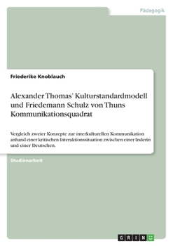 Paperback Alexander Thomas' Kulturstandardmodell und Friedemann Schulz von Thuns Kommunikationsquadrat: Vergleich zweier Konzepte zur interkulturellen Kommunika [German] Book
