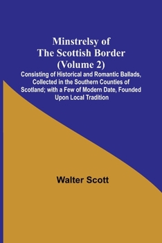 Paperback Minstrelsy of the Scottish Border (Volume 2); Consisting of Historical and Romantic Ballads, Collected in the Southern Counties of Scotland; with a Fe Book