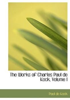 Hardcover The Works of Charles Paul de Kock, Volume I [Large Print] Book