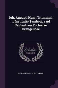Paperback Ioh. Augusti Henr. Tittmanni ... Institutio Symbolica Ad Sententiam Ecclesiae Evangelicae Book
