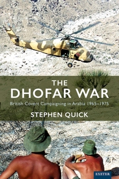 Paperback The Dhofar War: British Covert Campaigning in Arabia 1965-1975 Book