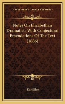 Hardcover Notes on Elizabethan Dramatists with Conjectural Emendations of the Text (1886) Book