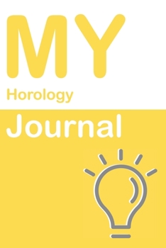 My Horology Journal: Blank 150 Pages Dot Grid Notebook for Horology Students, Researchers or Teachers. Book format:  6 x 9 inches (Science Logbooks)