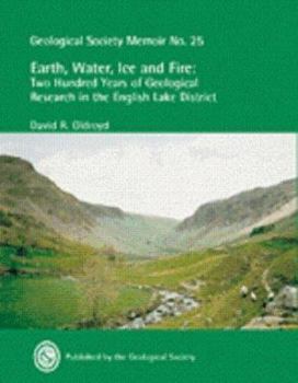 Hardcover Earth, Water, Ice and Fire: Two Hundred Years of Geological Research in the English Lake District (Memoir (Geological Society of London), No. 25.) Book