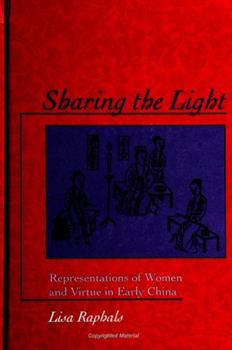 Hardcover Sharing the Light: Representations of Women and Virtue in Early China Book