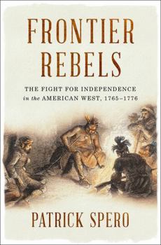 Hardcover Frontier Rebels: The Fight for Independence in the American West, 1765-1776 Book