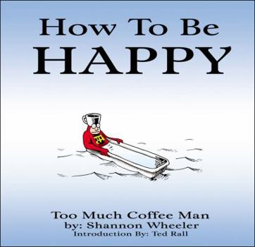 How To Be Happy (Too Much Coffee Man) - Book #4 of the Too Much Coffee Man