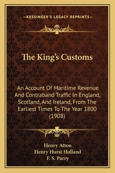 Paperback The King's Customs: An Account Of Maritime Revenue And Contraband Traffic In England, Scotland, And Ireland, From The Earliest Times To The Year 1800 Book