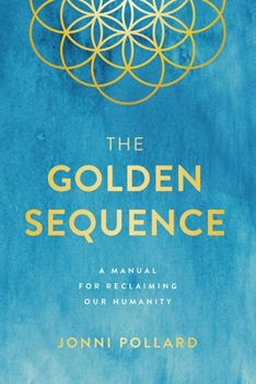 Paperback The Golden Sequence: A Manual for Reclaiming Our Humanity Book