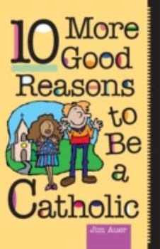 Paperback 10 More Good Reasons to Be a Catholic Book