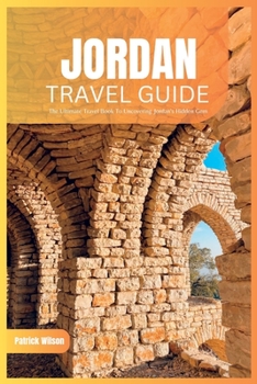 Paperback Jordan Travel Guide 2024: The Ultimate Travel Book To Uncovering Jordan's Hidden Gems (Petra etc.) Book