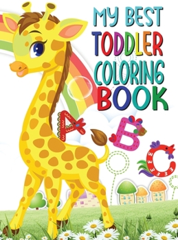 My best toddler coloring book: Amazing Fun with Animals, Letters, Numbers, Shapes, Colors in that Big Activity Workbook for Toddlers & Kids