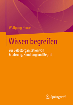 Wissen Begreifen: Zur Selbstorganisation Von Erfahrung, Handlung Und Begriff