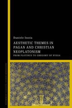 Hardcover Aesthetic Themes in Pagan and Christian Neoplatonism: From Plotinus to Gregory of Nyssa Book