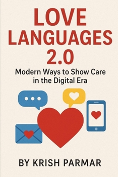 LOVE LANGUAGES 2.0: Modern Ways to Show Care in the Digital Era