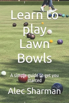 Paperback Learn to play Lawn Bowls: A simple guide to get you started Book