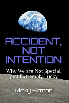 Paperback Accident, Not Intention: Why We are Not Special, Just Extremely Lucky Book