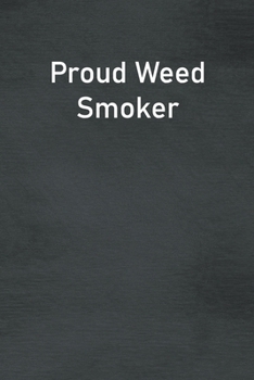 Proud Weed Smoker: Lined Notebook For Men, Women And Co Workers