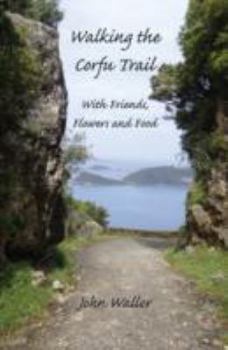Paperback Walking the Corfu Trail: With Friends, Flowers and Food Book