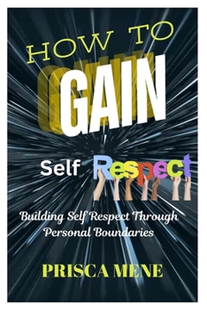 Paperback How to Gain Self Respect: Building Self Respect through Personal Boundaries Book