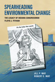 Hardcover Spearheading Environmental Change: The Legacy of Indiana Congressman Floyd J. Fithian Book