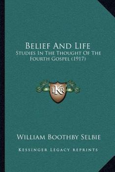 Paperback Belief And Life: Studies In The Thought Of The Fourth Gospel (1917) Book