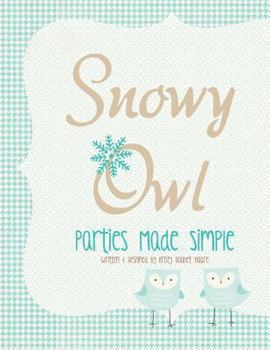Paperback Snowy Owl: Parties Made Simple Book