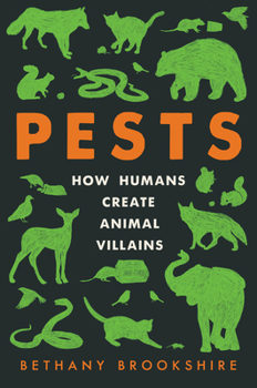 Hardcover Pests: How Humans Create Animal Villains Book