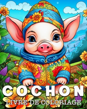 Cochon Livre de Coloriage: Superbes Images à Colorier et à Détendre (French Edition)