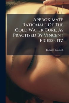 Paperback Approximate Rationale Of The Cold Water Cure, As Practised By Vincent Priessnitz Book