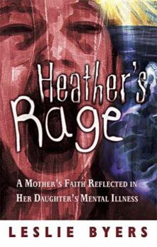 Paperback Heather's Rage: A Mother's Faith Reflected in Her Daughter's Mental Illness Book