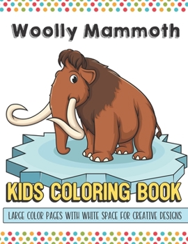 Paperback Wooly Mammoth Kids Coloring Book Large Color Pages With White Space For Creative Designs: Fun Activity Book for Travel at Home or While at School. Per Book