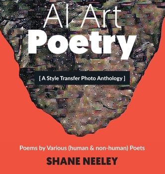 Hardcover AI Art - Poetry: A Style Transfer Photo Anthology with Poems by (human & non-human) Poets Book