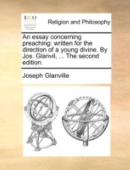 Paperback An Essay Concerning Preaching: Written for the Direction of a Young Divine. by Jos. Glanvil, ... the Second Edition. Book