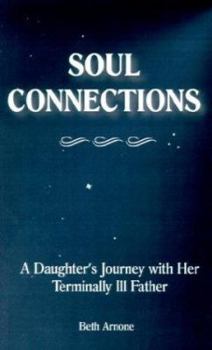 Paperback Soul Connections: A Daughter's Journey With Her Terminally Ill Father Book