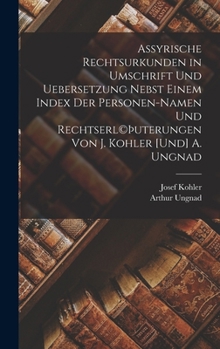 Hardcover Assyrische Rechtsurkunden in Umschrift und Uebersetzung nebst einem Index der Personen-Namen und Rechtserl(c)þuterungen von J. Kohler [und] A. Ungnad [German] Book
