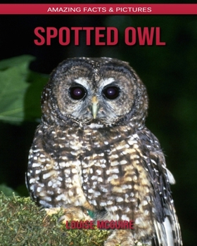 Spotted Owl: Amazing Facts & Pictures