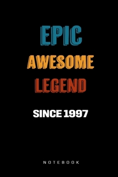 Paperback Epic Awesome Legend Since 1997 Notebook: Birthday Gift Journal for Family, Friends, Buddies, All Beloved Ones Book