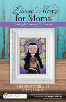Paperback Divine Mercy for Moms: Sharing the Lessons of St. Faustina Book