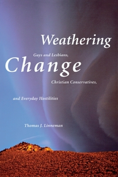 Hardcover Weathering Change: Gays and Lesbians, Christian Conservatives, and Everyday Hostilities Book