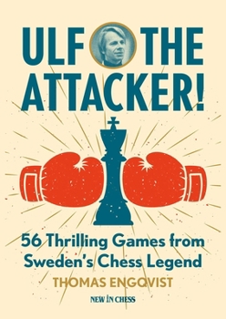 Paperback Ulf - The Attacker: 56 Thrilling Games from Sweden's Chess Legend Book