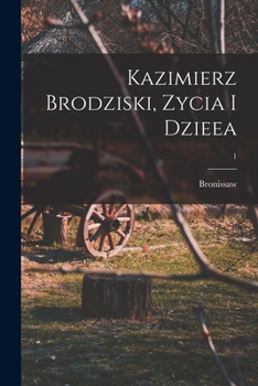 Paperback Kazimierz Brodziski, zycia i dzieea; 1 [Polish] Book