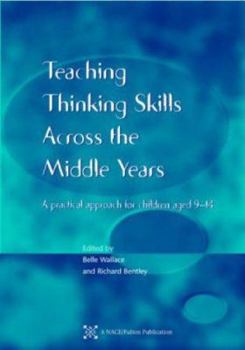 Teaching Thinking Skills across the Middle Years: A Practical Approach for Children Aged 9-14 (NACE/Fulton Publication)