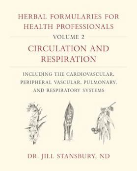 Hardcover Herbal Formularies for Health Professionals, Volume 2: Circulation and Respiration, Including the Cardiovascular, Peripheral Vascular, Pulmonary, and Book