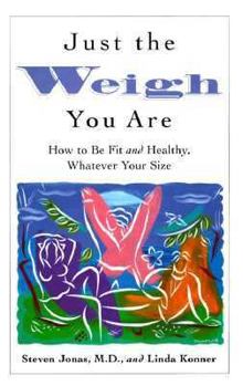 Hardcover Just the Weigh You Are: How to Be Fit and Healthy, Whatever Your Size Book