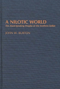 Hardcover A Nilotic World: The Atuot-Speaking Peoples of the Southern Sudan Book