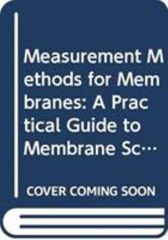 Hardcover Measurement Methods for Membranes: A Practical Guide to Membrane Science and Technology Book