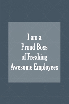 Paperback I am a Proud Boss of Freaking Awesome Employees: Blank Lined Journal/Notebook Book